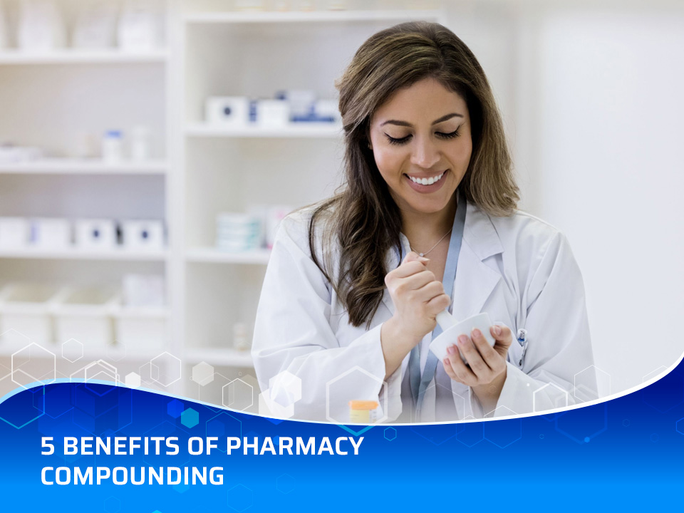 5 Benefits of Pharmacy Compounding You Shouldn't Miss