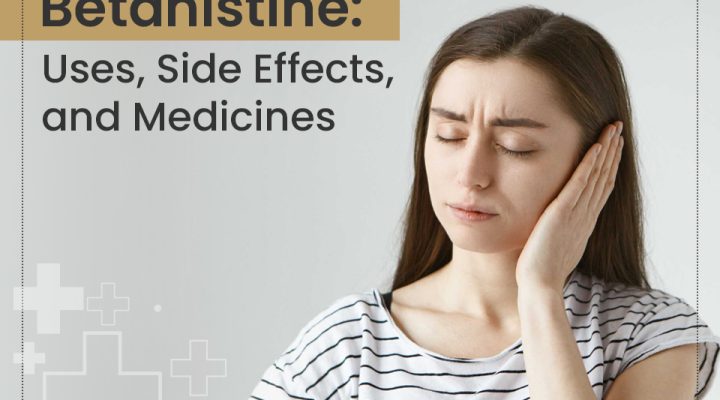 Betahistine: Uses, Side Effects, and Medicines