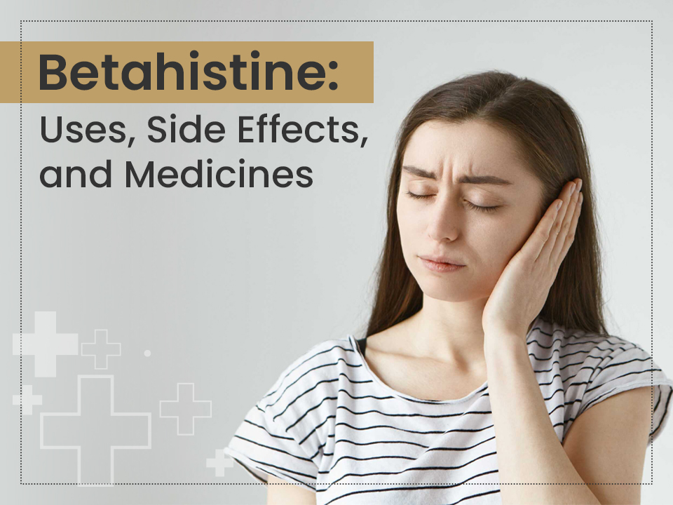Betahistine: Uses, Side Effects, and Medicines