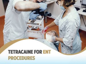 Tetracaine for ENT Procedures